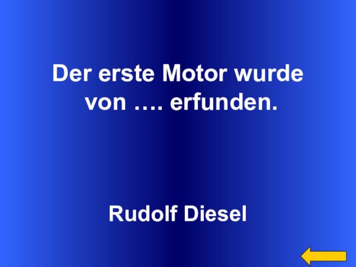 Der erste Motor wurde von …. erfunden. Rudolf Diesel