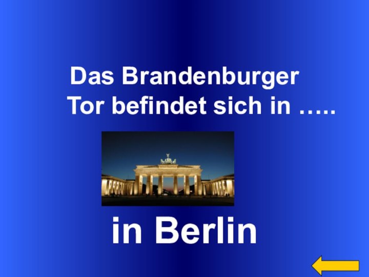 Das Brandenburger   Tor befindet sich in ….. in Berlin