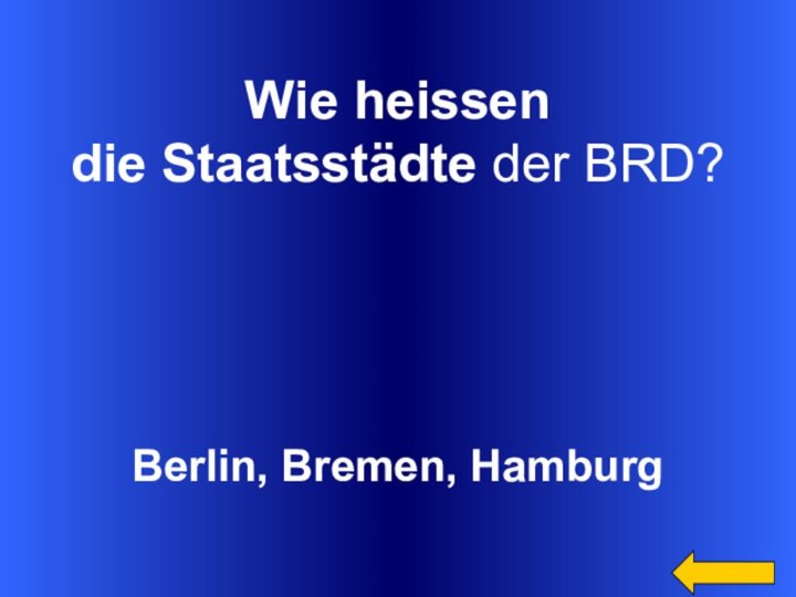 Wie heissen die Staatsstädte der BRD?Berlin, Bremen, Hamburg