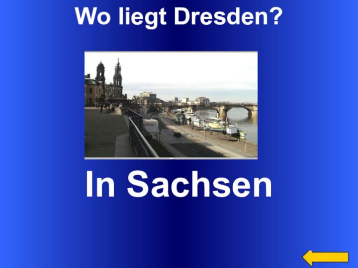 Wo liegt Dresden?In Sachsen