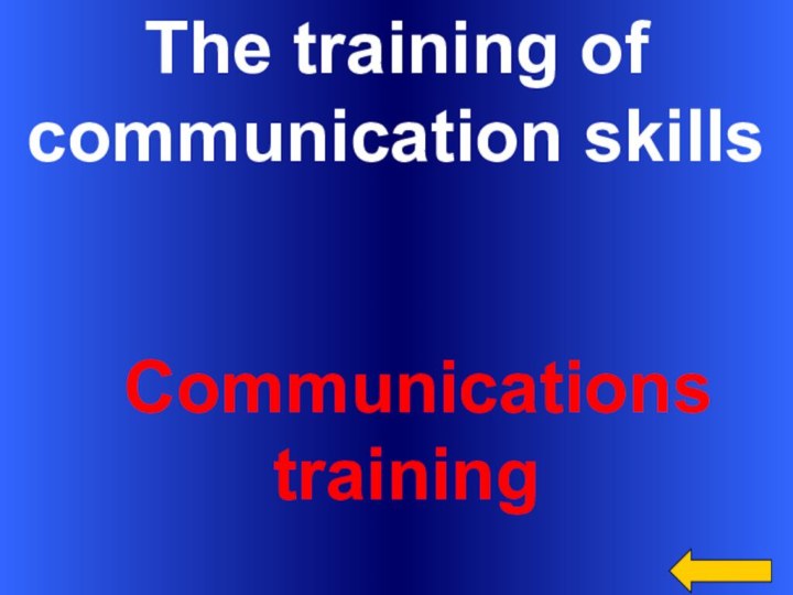 The training of communication skills  Communications training