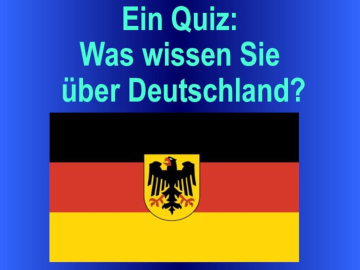 Ein Quiz: Was wissen Sie über Deutschland?