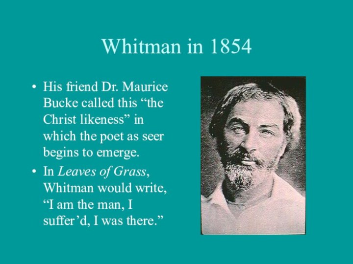 Whitman in 1854His friend Dr. Maurice Bucke called this “the Christ likeness”