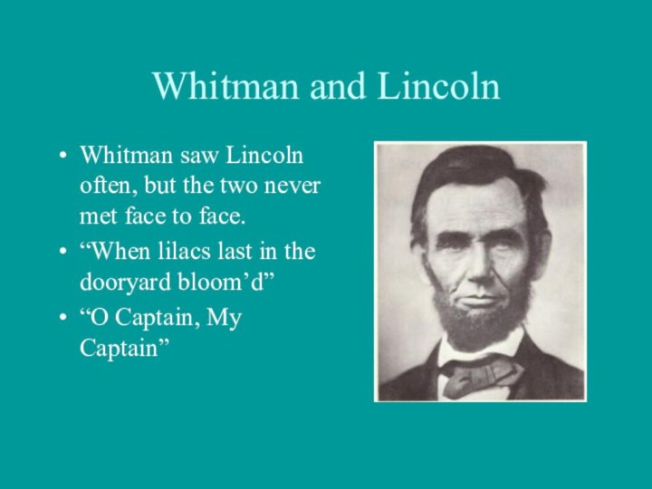 Whitman and LincolnWhitman saw Lincoln often, but the two never met face