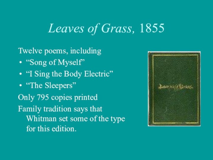 Leaves of Grass, 1855Twelve poems, including “Song of Myself”“I Sing the Body