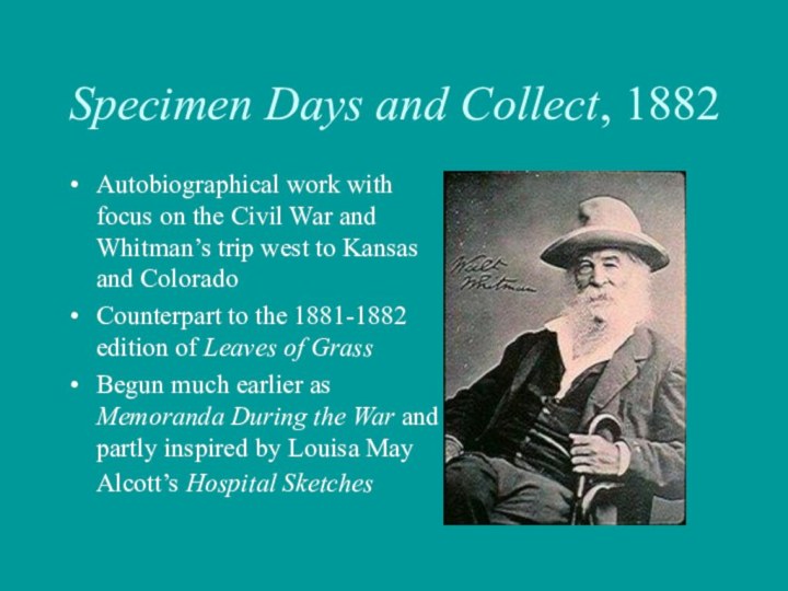Specimen Days and Collect, 1882Autobiographical work with focus on the Civil War