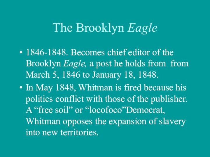 The Brooklyn Eagle1846-1848. Becomes chief editor of the Brooklyn Eagle, a post