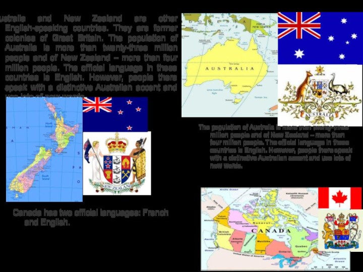 Australia and New Zealand are other English-speaking countries. They are former colonies