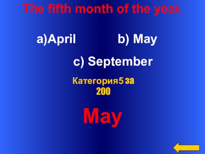 The fifth month of the year.April      b)