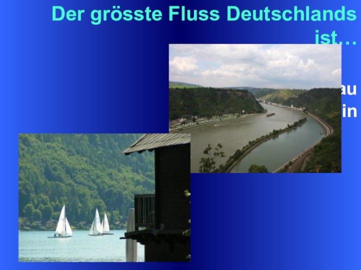 Der grösste Fluss Deutschlands ist…a)Die Donaub) der Rheinc) die Elbe