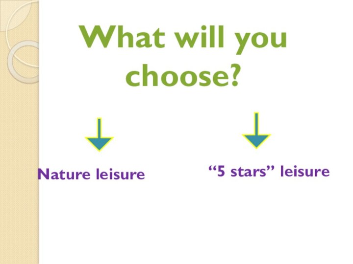 What will you choose?Nature leisure“5 stars” leisure