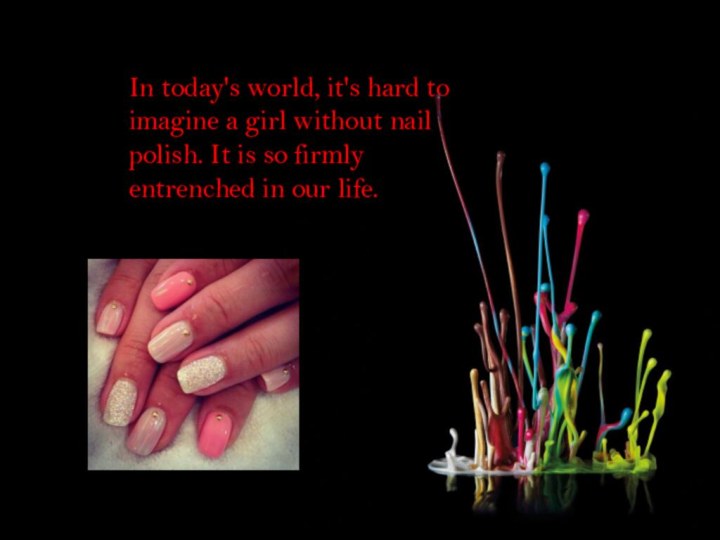 In today's world, it's hard to imagine a girl without nail