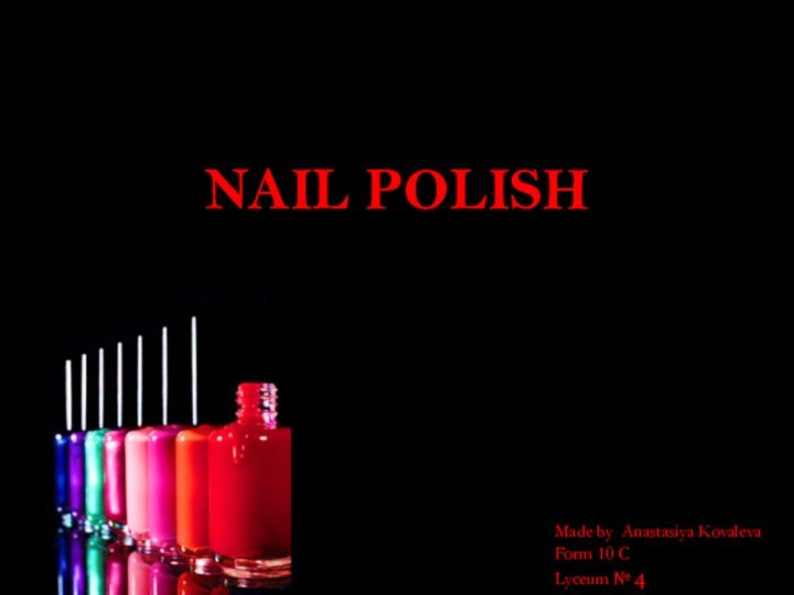 Nail PolishMade by Anastasiya KovalevaForm 10 C Lyceum № 4