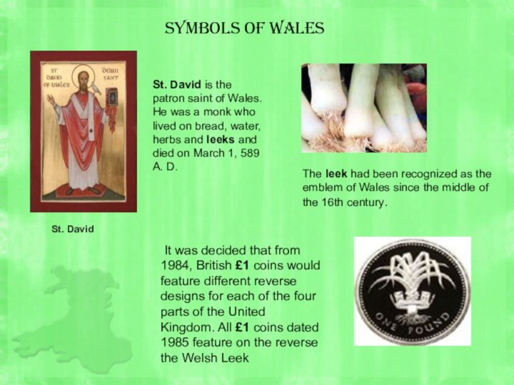 Symbols of WalesSt. David St. David is the patron saint of Wales.