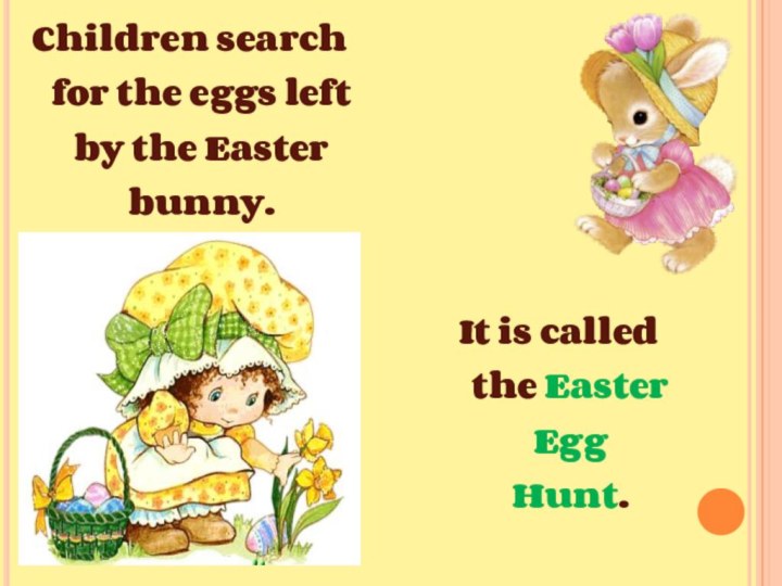 Children search for the eggs left by the Easter bunny. It is