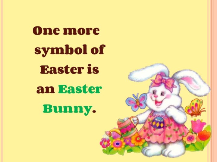 One more symbol of Easter is an Easter Bunny.