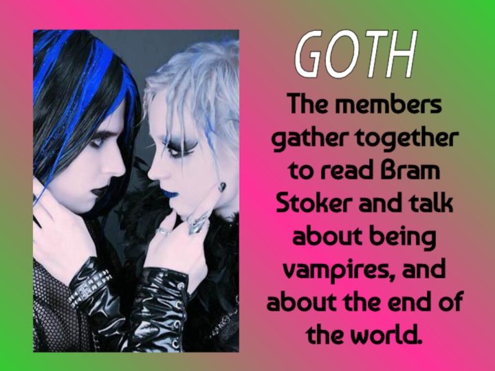 The members gather together to read Bram Stoker and talk about being
