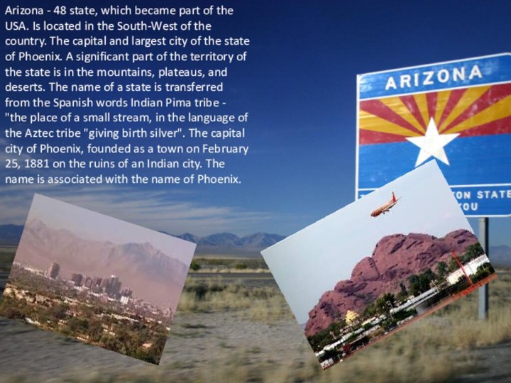 Arizona - 48 state, which became part of the USA. Is located