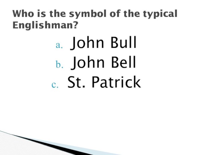 Who is the symbol of the typical Englishman?John BullJohn BellSt. Patrick