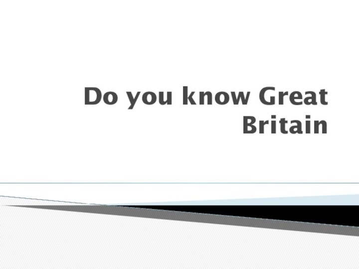 Do you know Great Britain