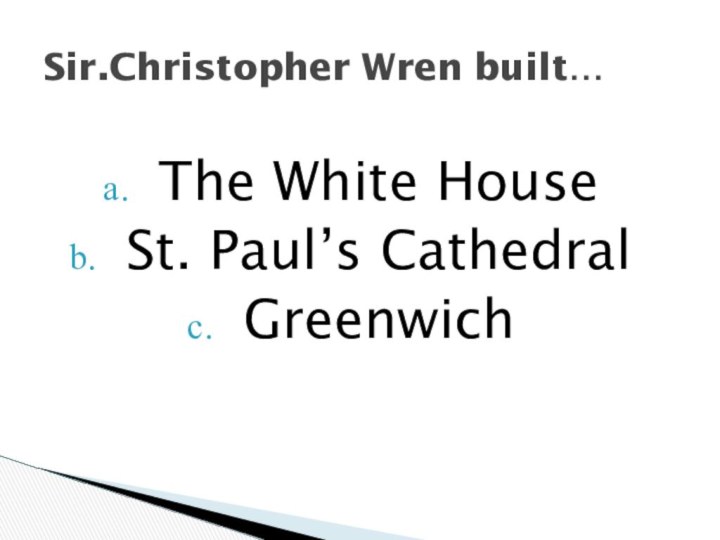 The White HouseSt. Paul’s CathedralGreenwichSir.Christopher Wren built…