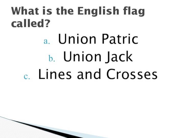 What is the English flag called?Union PatricUnion JackLines and Crosses