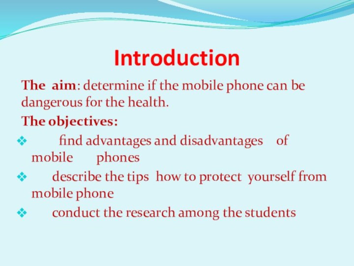 IntroductionThe aim: determine if the mobile phone can be dangerous for the
