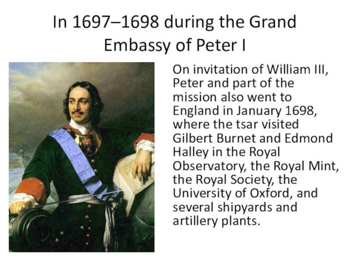 In 1697–1698 during the Grand Embassy of Peter I On invitation of