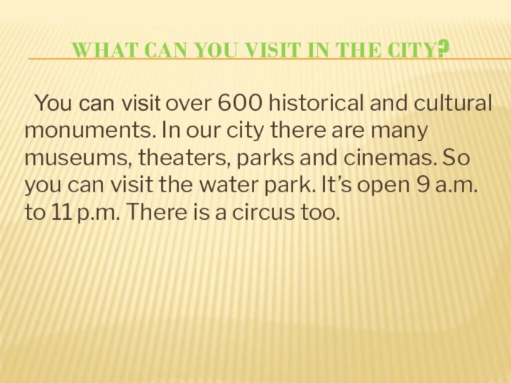 WHAT CAN YOU VISIT IN THE CITY?   You can visit