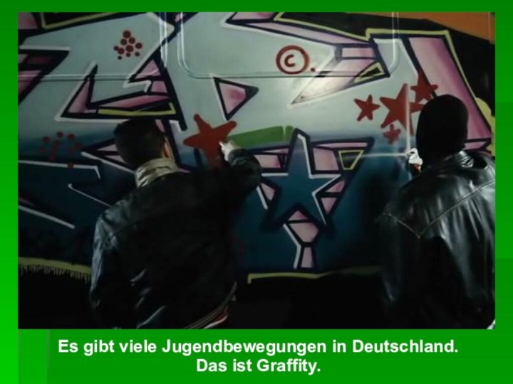 Es gibt viele Jugendbewegungen in Deutschland. Das ist Graffity.