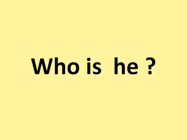 Who is he ?