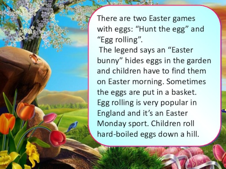 There are two Easter games with eggs: “Hunt the egg” and “Egg