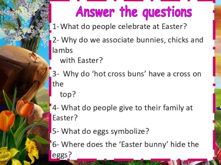 1- What do people celebrate at Easter?2- Why do we associate bunnies,