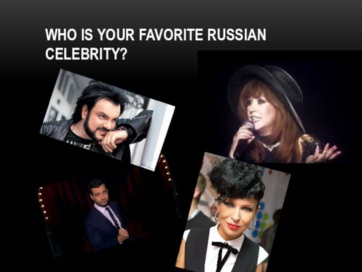 Who is your favorite Russian celebrity?