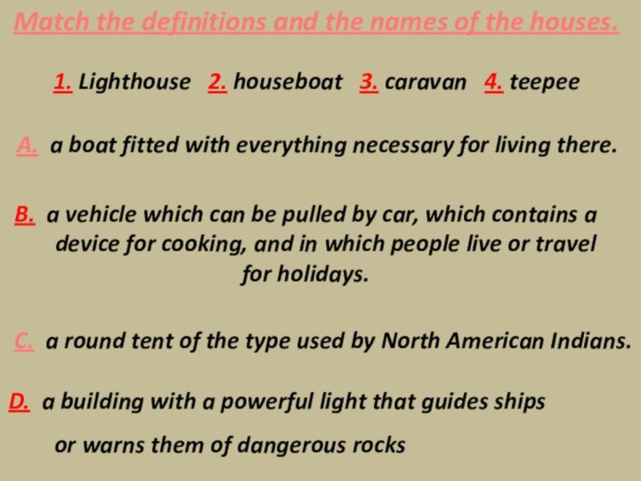 Match the definitions and the names of the houses.1. Lighthouse  2.