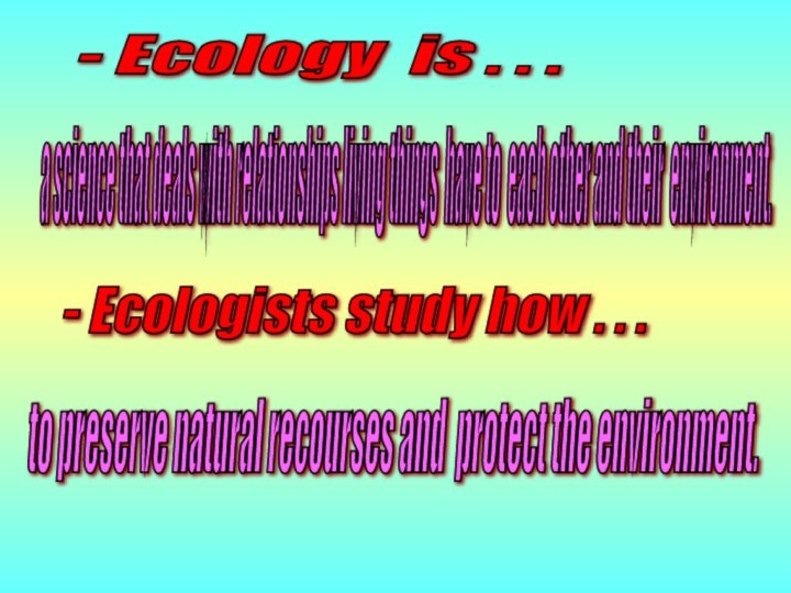 - Ecology is . . . a science that deals with