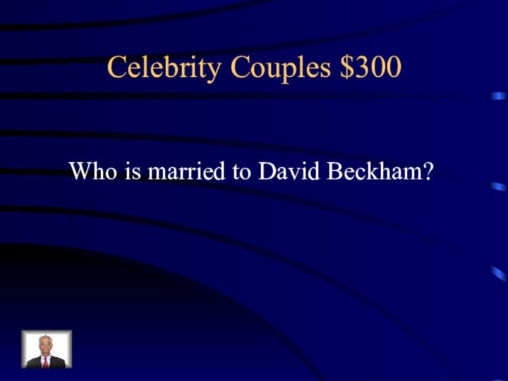 Celebrity Couples $300Who is married to David Beckham?