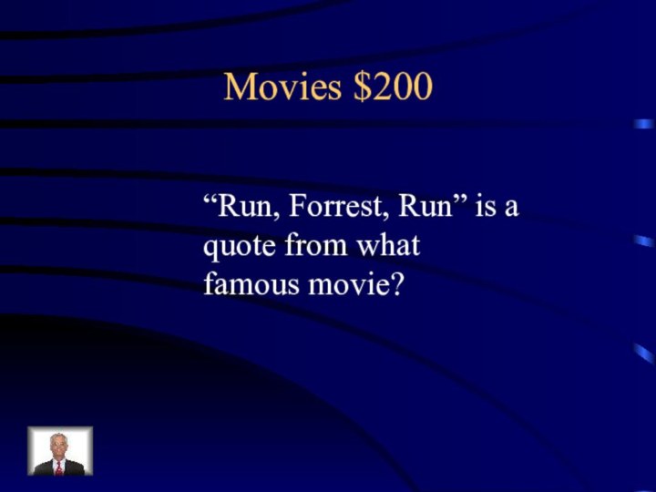 Movies $200“Run, Forrest, Run” is a quote from what famous movie?