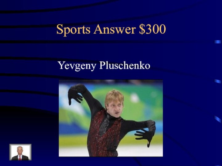 Sports Answer $300Yevgeny Pluschenko