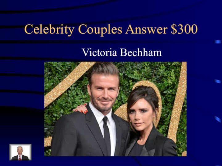 Celebrity Couples Answer $300Victoria Bechham
