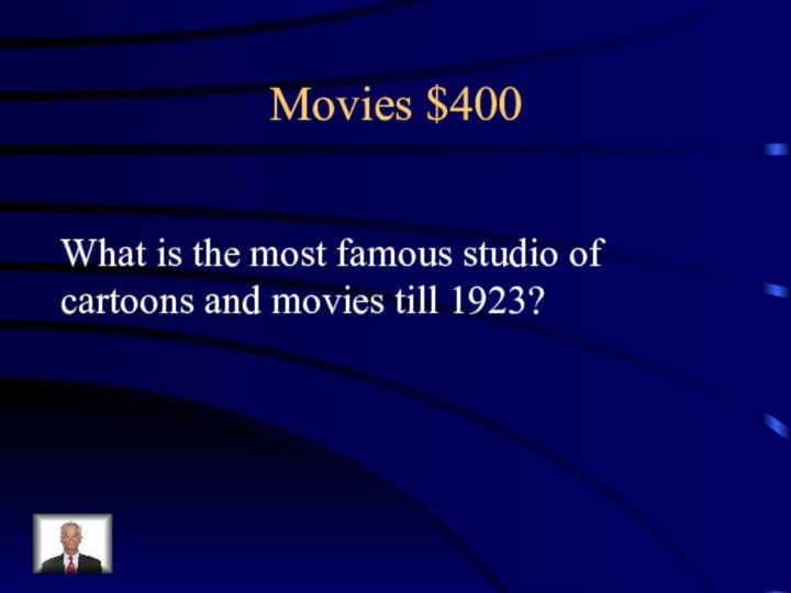 Movies $400What is the most famous studio of cartoons and movies till 1923?