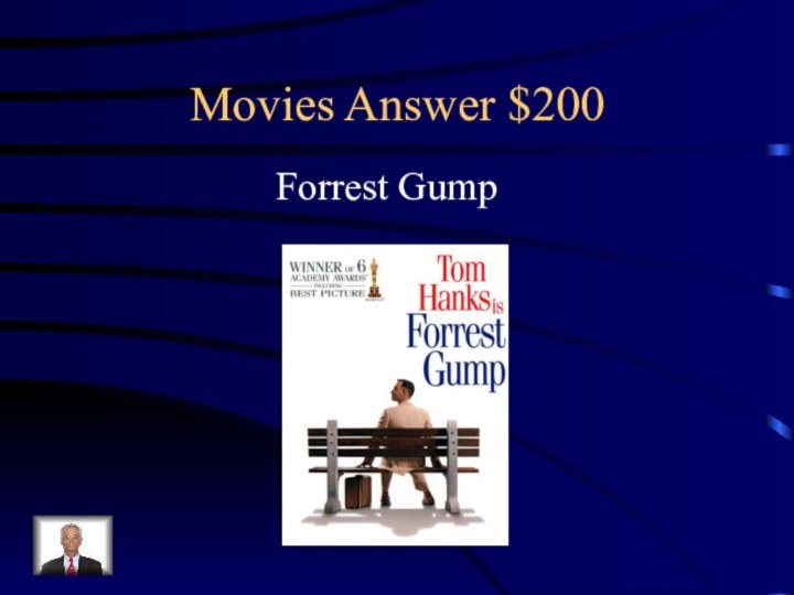 Movies Answer $200Forrest Gump