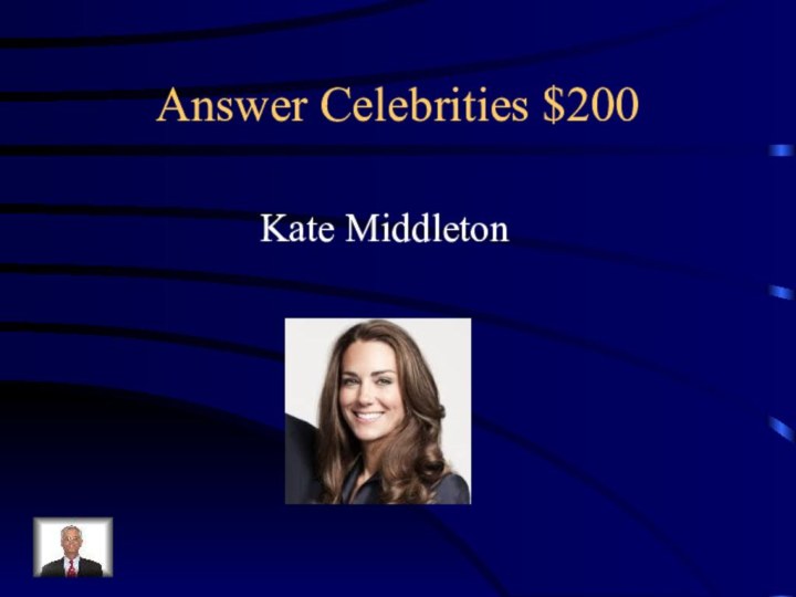 Answer Celebrities $200Kate Middleton