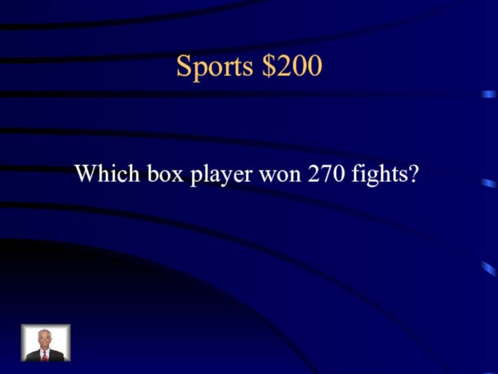 Sports $200Which box player won 270 fights?