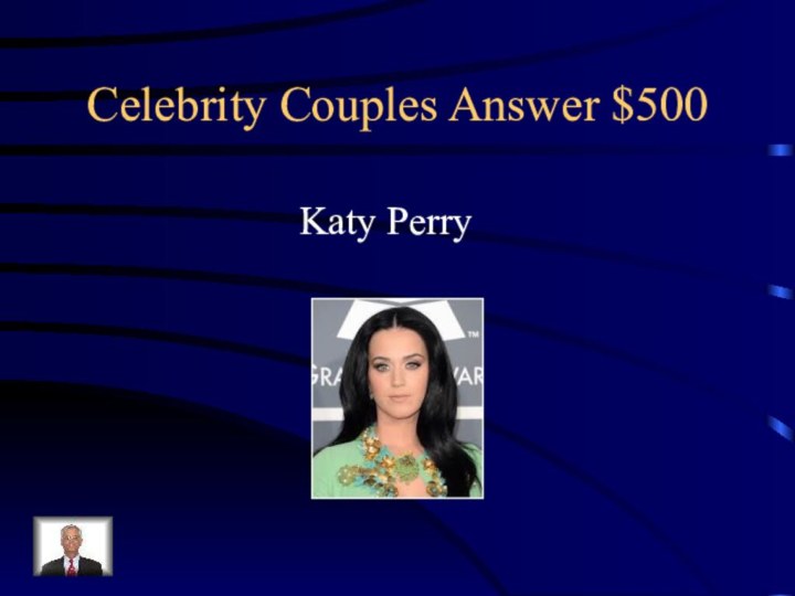 Celebrity Couples Answer $500Katy Perry