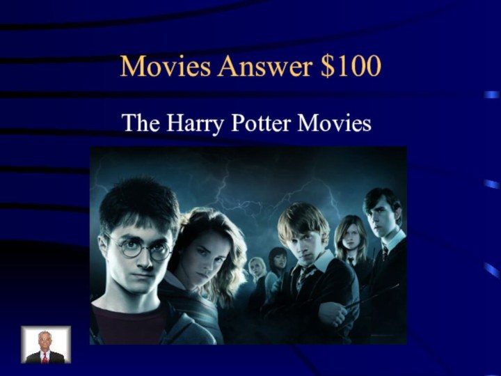 Movies Answer $100The Harry Potter Movies