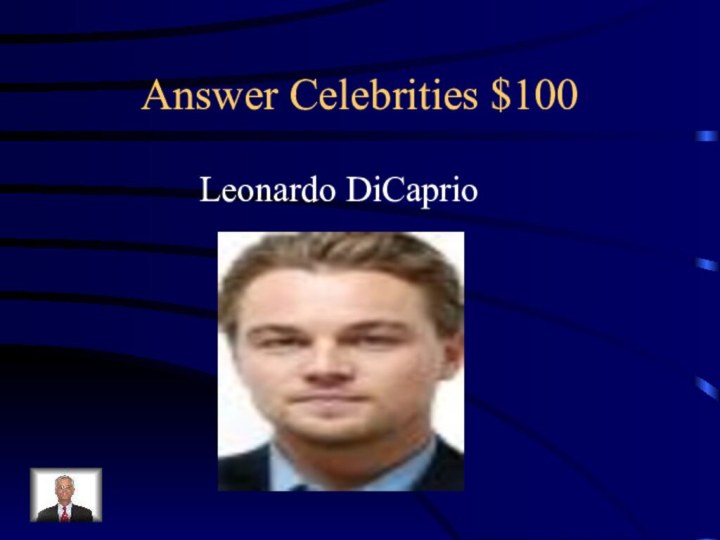 Answer Celebrities $100Leonardo DiCaprio