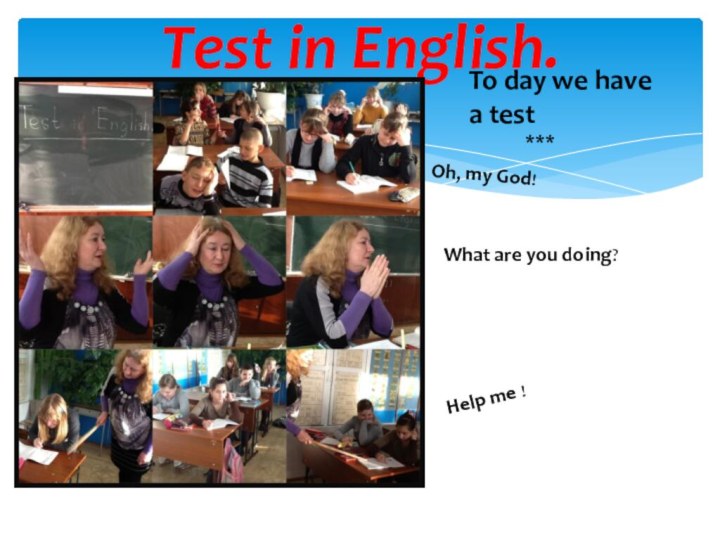 Test in English.To day we have a test