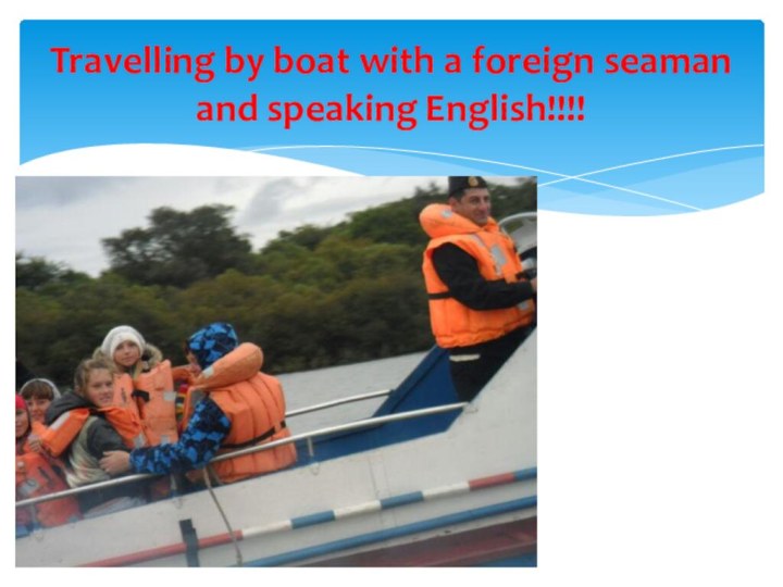 Travelling by boat with a foreign seaman and speaking English!!!!