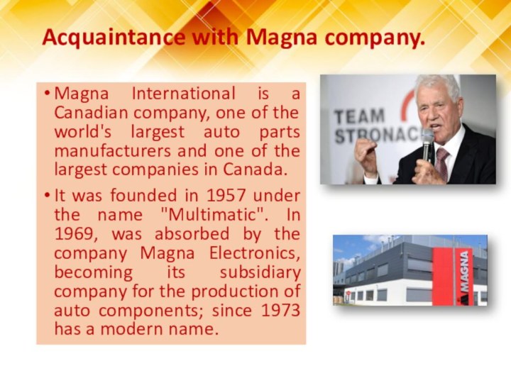 Acquaintance with Magna company. Magna International is a Canadian company, one of
